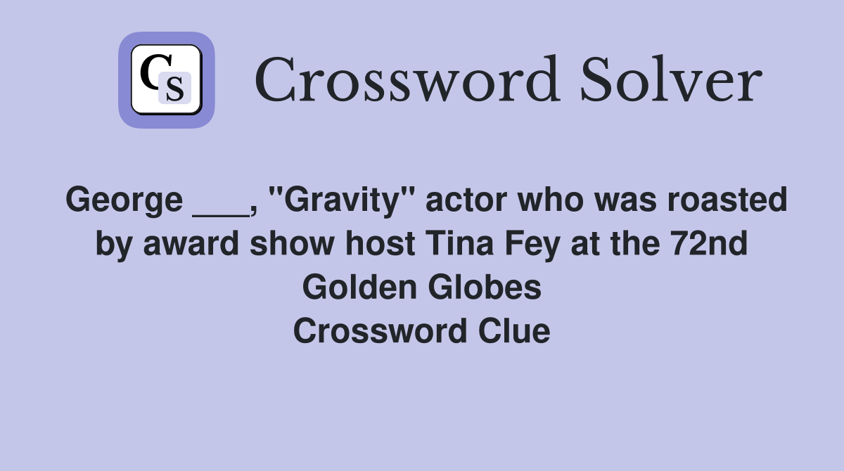 ___, "Gravity" actor who was roasted by award show host Tina Fey